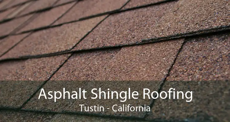 Asphalt Shingle Roofing Tustin - California