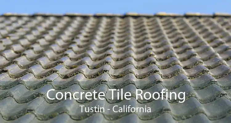 Concrete Tile Roofing Tustin - California