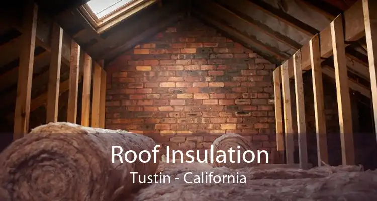 Roof Insulation Tustin - California