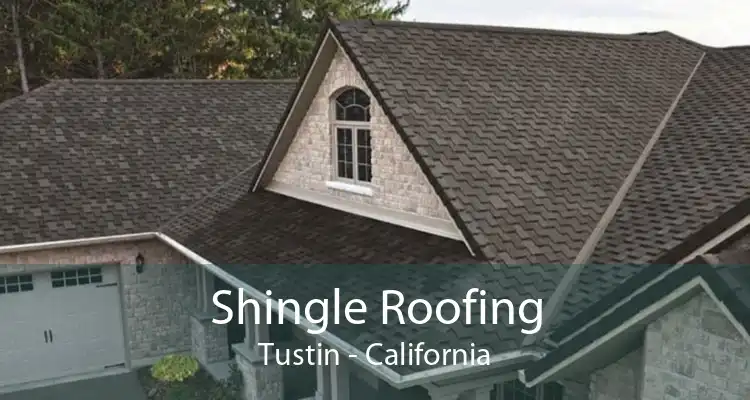 Shingle Roofing Tustin - California