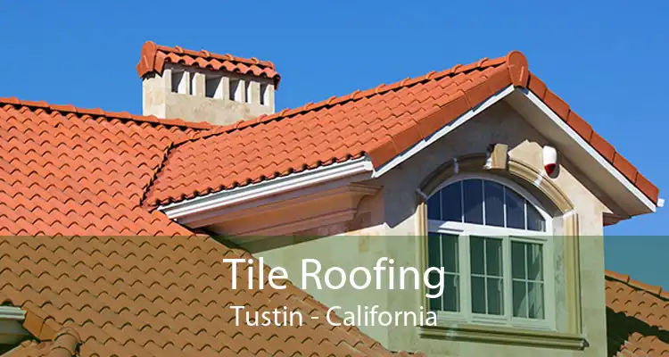 Tile Roofing Tustin - California