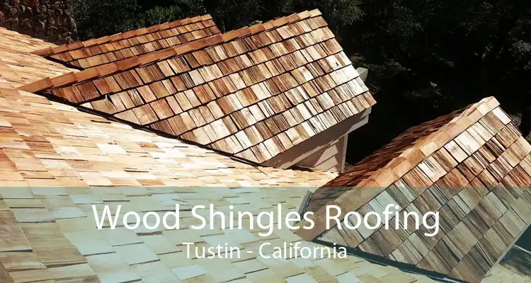 Wood Shingles Roofing Tustin - California